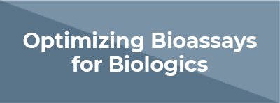 Optimizing Bioassays for Biologics