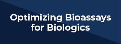 Optimizing Bioassays for Biologics