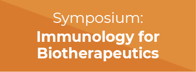 Symposium: Immunology for Biotherapeutics